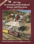 303 Tips for Detailing Model Railroad Scenery and Structures by FRARY, Dave & HAYDEN, Bob